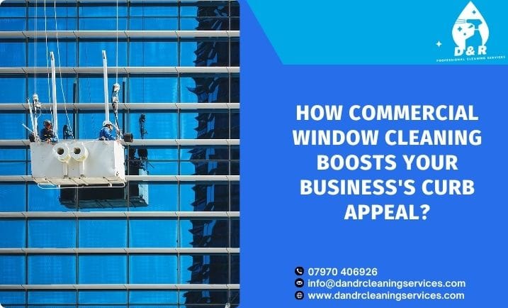 How Commercial Window Cleaning Boosts Your Business’s Curb Appeal?