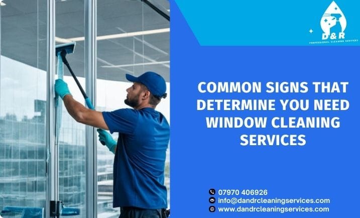 Common Signs that Determine You Need Window Cleaning Services