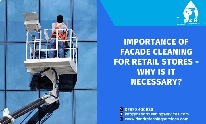 Importance of Facade Cleaning for Retail Stores – Why is it Necessary?
